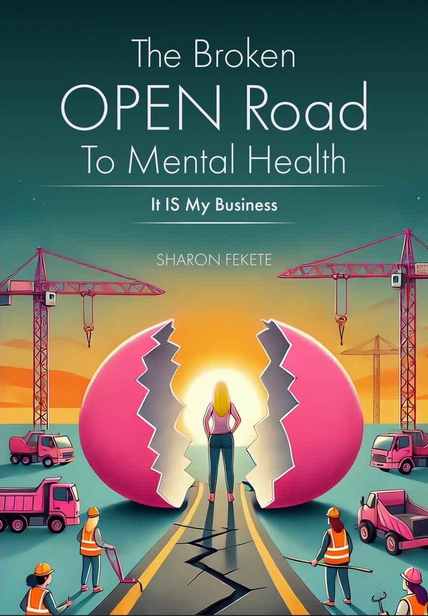 The Broken OPEN Road to Mental Health book cover by Sharon Fekete - mental health in the workplace